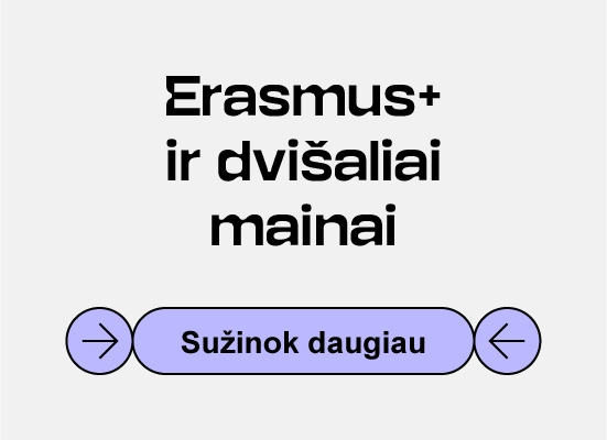 Reklaminis baneris su &bdquo;Erasmus+&ldquo; logotipu, tekstu &bdquo;Erasmus+ ir dvi&scaron;aliai mainai&ldquo; bei violetiniu mygtuku &bdquo;Sužinoti daugiau&ldquo; su rodyklių piktogramomis. Nukreipia į puslapį su daugiau informacijos apie Erasmus+ ir dvi&scaron;alių mainų galimybes KTU.